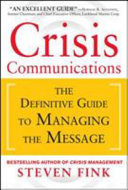 Crisis communications : the definitive guide to managing the message /