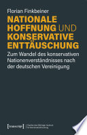 Nationale Hoffnung und konservative Enttäuschung : zum Wandel des konservativen Nationenverständnisses nach der deutschen Vereinigung /