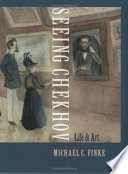Seeing Chekhov : life and art /