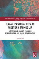 Qazaq pastoralists in western Mongolia : institutional change, economic diversification and social stratification /