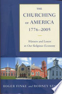 The churching of America, 1776-2005 : winners and losers in our religious economy /