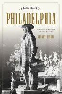 Insight Philadelphia : historical essays illustrated /