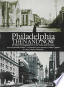 Philadelphia then and now : 60 sites photographed in the past and present /