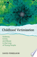 Childhood victimization : violence, crime, and abuse in the lives of young people /