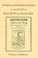 Court and country politics in the plays of Beaumont and Fletcher /