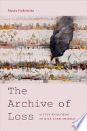 The archive of loss : lively ruination in mill land Mumbai /