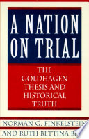 A nation on trial : the Goldhagen thesis and historical truth /