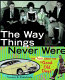 The way things never were : the truth about the "good old days" /
