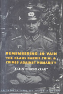 Remembering in vain : the Klaus Barbie trial and crimes against humanity /