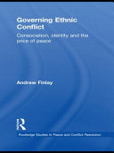 Governing ethnic conflict : consociation, identity and the price of peace /