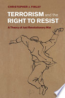 Terrorism and the right to resist : a theory of just revolutionary war /