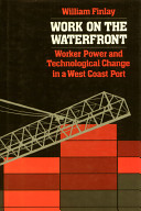 Work on the waterfront : worker power and technological change in a west coast port /