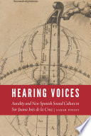 Hearing voices : aurality and new Spanish sound culture in Sor Juana Inés de la Cruz /