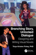 Branching story, unlocked dialogue : designing and writing visual novels /