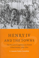 Henry IV and the towns : the pursuit of legitimacy in French urban society, 1589-1610 /