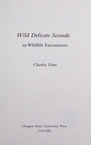 Wild delicate seconds : 29 wildlife encounters /