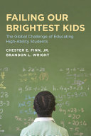 Failing our brightest kids : the global challenge of educating high-ability students /