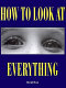 How to look at everything /
