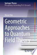 Geometric Approaches to Quantum Field Theory /