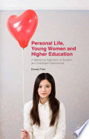 Personal life, young women and higher education : a relational approach to student and graduate experiences /