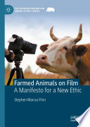 Farmed Animals on Film : A Manifesto for a New Ethic /