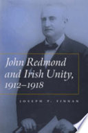 John Redmond and Irish unity, 1912-1918 /