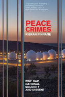 Peace crimes : Pine Gap, national security and dissent /