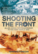 Shooting the front : Allied aerial reconnaissance in the Great War /