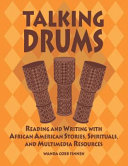 Talking drums : reading and writing with African American stories, spirituals, and multimedia resources /