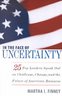 In the face of uncertainty : 25 top leaders speak out on challenge, change, and the future of American business /