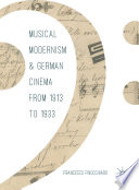 Musical modernism and German cinema from 1913 to 1933 /