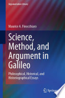 Science, Method, and Argument in Galileo : Philosophical, Historical, and Historiographical Essays /