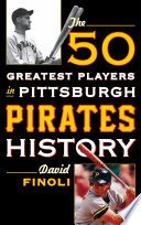 The 50 greatest players in Pittsburgh Pirates history /