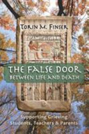 The false door between life and death : supporting grieving students, teachers, and parents /
