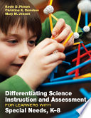 Differentiating science instruction and assessment for learners with special needs, K-8 /