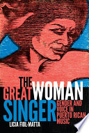 The great woman singer : gender and voice in Puerto Rican music /