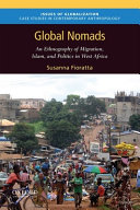 Global nomads : an ethnography of migration, Islam, and politics in West Africa /