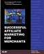 Successful affiliate marketing for merchants /
