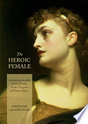 The heroic female : redefining the role of the heroine in the tragedies of Vittorio Alfieri /