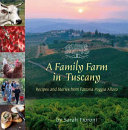 A family farm in Tuscany : recipes and stories from fattoria Poggio Alloro /
