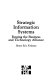 Strategic information systems : forging the business and technology alliance /