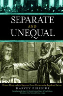 Separate and unequal : Homer Plessy and the Supreme Court decision that legalized racism /