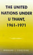 The United Nations under U Thant, 1961-1971 /