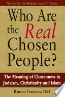 Who are the real chosen people? : the meaning of chosenness in Judaism, Christianity and Islam /