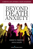 Beyond death anxiety : achieving life-affirming death awareness /