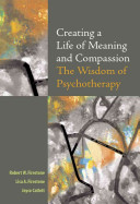 Creating a life of meaning and compassion : the wisdom of psychotherapy /