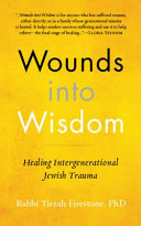 Wounds into wisdom : healing intergenerational Jewish trauma /