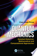 QUANTUM MECHANICS : detailed historical, mathematical and computational approaches.