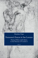 Pontormo's frescos in San Lorenzo : heresy, politics and culture in the Florence of Cosimo I /