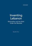 Inventing Lebanon : nationalism and the state under the Mandate /